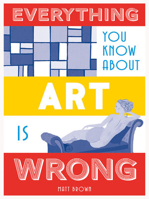 cover image of Everything You Know About Art is Wrong